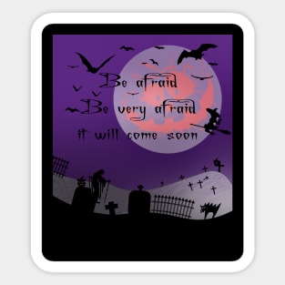 Be Afraid Be Very Afraid It Will Come Soon Halloween Night Sticker